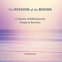 [ACCESS] PDF 📩 The Wisdom of the Rooms: 12 Months of Reflections for People in Recov