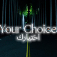 Your Choice | اختيارك