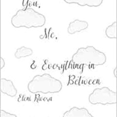 GET EBOOK 📬 You, Me, and Everything in Between by Eleni Rivera EPUB KINDLE PDF EBOOK