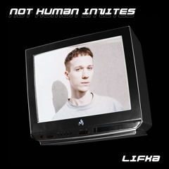NOT HUMAN INVITES 001 - Lifka