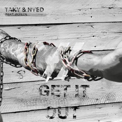 TAKY & NYED - GET IT OUT Featuring Rohan
