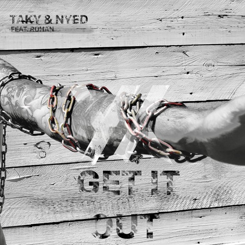 TAKY & NYED - GET IT OUT Featuring Rohan