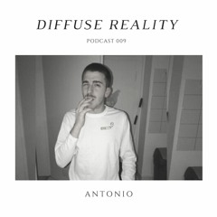 Diffuse Reality Podcast 009: Antonio