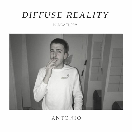 Diffuse Reality Podcast 009: Antonio