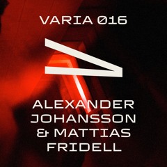 VARIA 016 - ALEXANDER JOHANSSON & MATTIAS FRIDELL