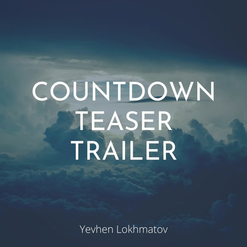Stream Countdown Teaser Trailer (FREE DOWNLOAD) by Yevhen Lokhmatov - Free  Download MP3 | Listen online for free on SoundCloud