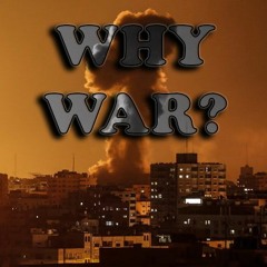 TRAIN OF THOUGHT  -  WHY WAR?