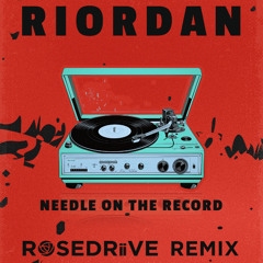 Riordan - Needle On The Record (ROSEDRiiVE Remix)