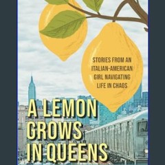 ebook read [pdf] 💖 A Lemon Grows in Queens: Stories From an Italian-American Girl Navigating Life