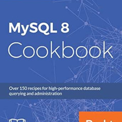[Free] KINDLE 📬 MySQL 8 Cookbook: Over 150 recipes for high-performance database que