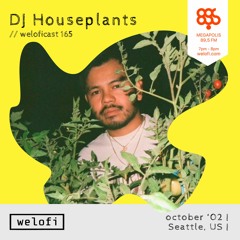 DJ Houseplants // weloficast 165 [Megapolis FM]