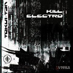 t0ku1-t3n - KILL ELECTRO EP