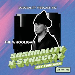 Sosodality Vibecast #087 Ft. The Whooligan (Live from ADE '23)