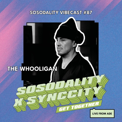 Sosodality Vibecast #087 Ft. The Whooligan (Live from ADE '23)