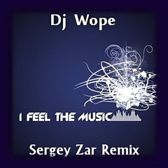 Dj Wope - I Feel The Music (Sergey Zar Remix)