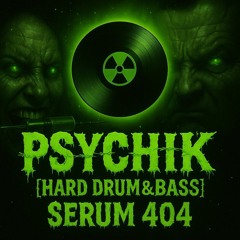 Psychik_SERUM 404 (Hard Drum&Bass)