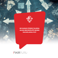 Ne kadar stresli olursa olsun belirsizliği neden kucaklamalıyız?
