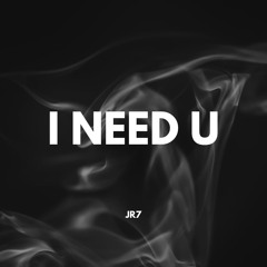 I Need U - JR7