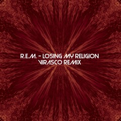 R.E.M - Losing My Religion (VIRASCO Remix)