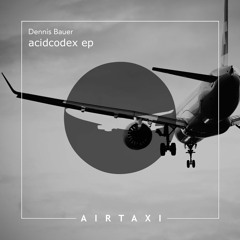 Dennis Bauer Codex (Original Mix) (Airtaxi Records)