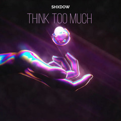 Think Too Much