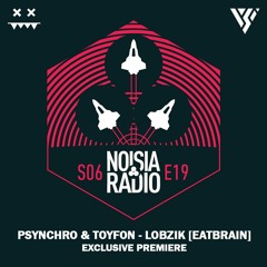 Psynchro & Toyfon - Lobzik [Noisia Radio S06E19 Exclusive Premiere]