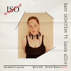 Laura Alice guest mix on Bare Selection's ISO show, 04/02/2023