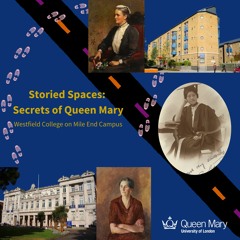 Storied Spaces: Secrets of Queen Mary - Westfield College at Mile End Campus