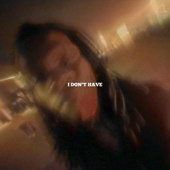 I Don't Have