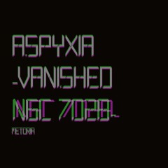 Asphyxia -Vanished NGC 7028-