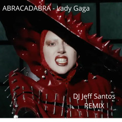 Abracadabra - Lady Gaga - DJ Jeff Santos REMIX (Free Download)