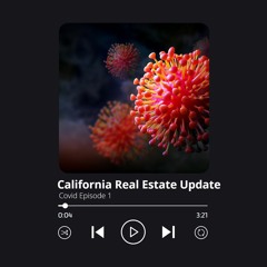 COVID and Real Estate Episode 1 - California Real Estate Update