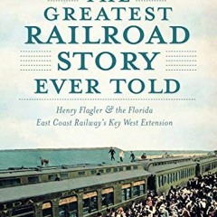 !) The Greatest Railroad Story Ever Told, Henry Flagler & the Florida East Coast Railway's Key
