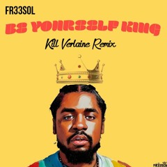 FR33SOL - Be Yourself King (Kill Verlaine Remix)