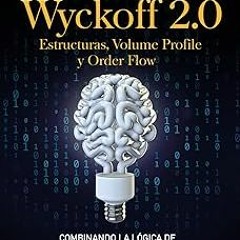 ~Read~[PDF] Wyckoff 2.0: Estructuras, Volume Profile y Order Flow (Curso de Trading e Inversión