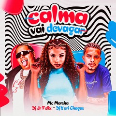 MC MARSHA - CALMA VAI DEVAGAR (( DJ YURI CHAGAS & JR  )) SEM VINHETA