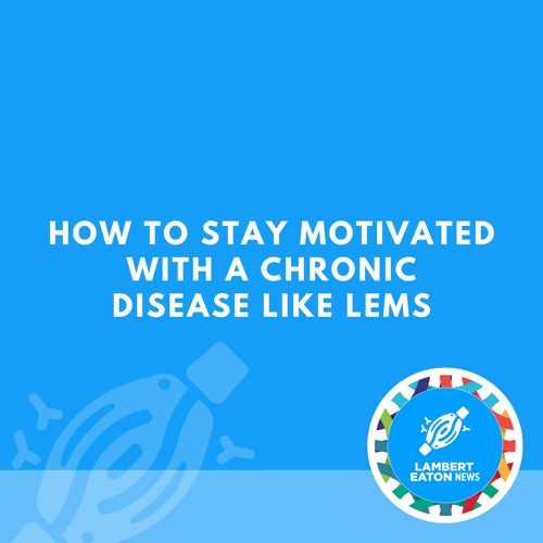 How to Stay Motivated With a Chronic Disease Like LEMS