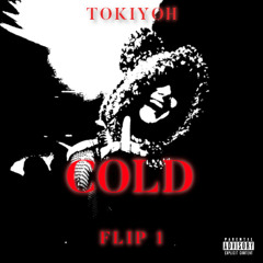 Cold (Tokiyoh Flip)