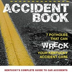 [VIEW] EPUB KINDLE PDF EBOOK The Kentucky Accident Book: Kentucky’s Complete Guide To Car Accident