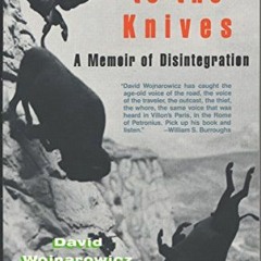 View KINDLE PDF EBOOK EPUB Close to the Knives: A Memoir of Disintegration by  David