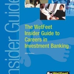 PDF The WetFeet Insider Guide to Careers in Investment Banking