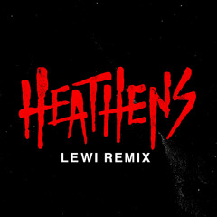 HEATHENS (LEWI REMIX)