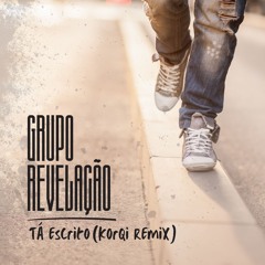 Copy of Grupo Revelação- Tá Escrito (Korqi Remix)