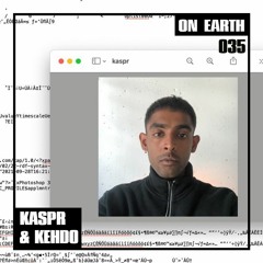 ON EARTH 035: KASPR & KEHDO