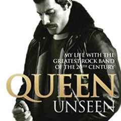[GET] KINDLE 💑 Queen Unseen - My Life with the Greatest Rock Band of the 20th Centur
