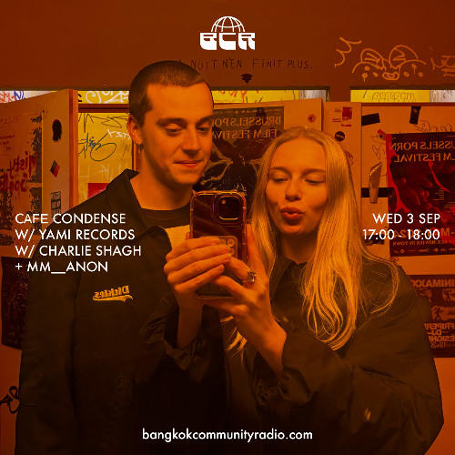 Cafe Condense w/ YAMI RECORDS W/ Charlie Shagh + MM__ANON - 3rd September 2025 | Bangkok Community Radio