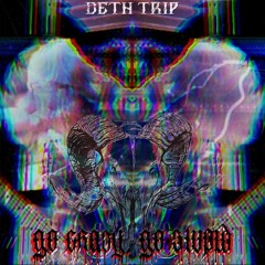 DETH TRIP - "GO CRAZY, GO STUPID"