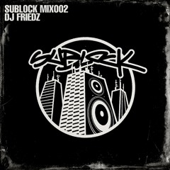 SUBLOCK MIX002 - DJ FRIEDZ