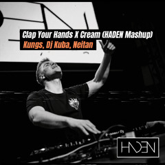 Clap Your Hands X Cream (HADEN Mashup) - Kungs, Dj Kuba, Neitan / Filtered 4 copyright / FREE DL