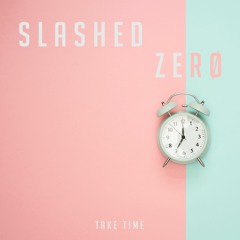 Slashed Zero - Take Time